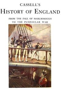 Cassell's History of England, Vol. 4 (of 8)
From the Fall of Marlborough to the Peninsular War