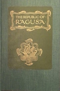 The Republic of Ragusa: An Episode of the Turkish Conquest