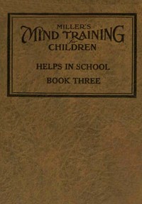 Miller's Mind training for children Book 3 (of 3)
A practical training for successful living; Educational games that train the senses