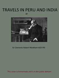 Travels in Peru and India
While Superintending the Collection of Chinchona Plants and Seeds in South America, and Their Introduction into India.