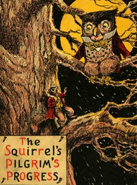 The Squirrel's Pilgrim's Progress
A Book for Boys and Girls Setting Forth the Adventures of Tiny Red Squirrel and Chatty Chipmunk