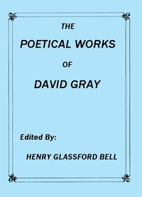 The Poetical Works of David Gray
A New and Enlarged Edition