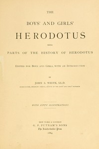 The Boys' and Girls' Herodotus
Being Parts of the History of Herodotus, Edited for Boys and Girls