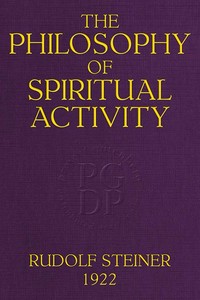 The Philosophy of Spiritual Activity
A Modern Philosophy of Life Developed by Scientific Methods