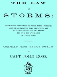 The Law of Storms
The various phenomena by which their approach can be ascertained with certainty, and practical directions to mariners for the avoidance of their fury, compiled from various sources