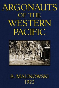 Argonauts of the Western Pacific
An Account of Native Enterprise and Adventure in the Archipelagoes of Melanesian New Guinea