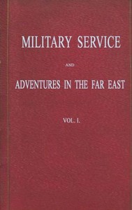 Military Service and Adventures in the Far East: Vol. 1 (of 2)
Including Sketches of the Campaigns Against the Afghans in 1839, and the Sikhs in 1845-6.