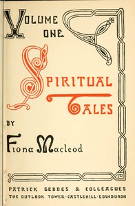 Spiritual Tales
Re-issue of the Shorter Stories of Fiona Macleod; Rearranged, with Additional Tales