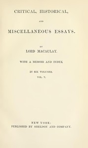 Critical, Historical, and Miscellaneous Essays; Vol. 5
With a Memoir and Index