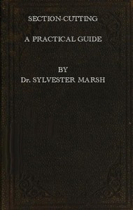 Section-Cutting
A Practical Guide to the Preparation and Mounting of Sections for the Microscope, Special Prominence Being given to the Subject of Animal Sections