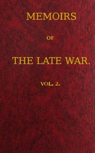 Memoirs of the Late War, Vol 2 (of 2)
Comprising the Personal Narrative of Captain Cooke, of the 43rd Regiment Light Infantry; the History of the Campaign of 1809 in Portugal, by the Earl of Munster; and a Narrative of the Campaign of 1814 in Holland, by