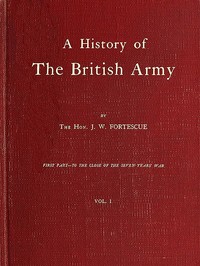 A History of the British Army, Vol. 1
First Part—to the Close of the Seven Years' War