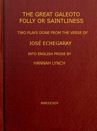 The great Galeoto; Folly or saintliness
two plays done from the verse of José Echegaray into English prose by Hannah Lynch