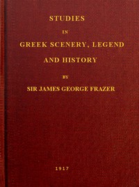 Studies in Greek Scenery, Legend and History
Selected from His Commentary on Pausanias' 'Description of Greece,'