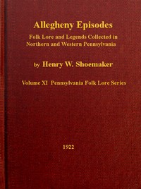 Allegheny Episodes
Folk Lore and Legends Collected in Northern and Western Pennsylvania