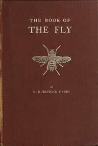 The Book of the Fly
A nature study of the house-fly and its kin, the fly plague and a cure