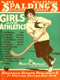Girls and Athletics
Giving a brief summary of the activity, rules and method of administration of the following games in girls' schools and colleges, women's clubs, etc.: archery, basket ball, cricket, fencing, field day, field hockey, gymnastics, golf,