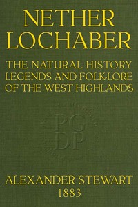 Nether Lochaber
The Natural History, Legends, and Folk-lore of the West Highlands