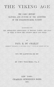 The Viking Age. Volume 1 (of 2)
The early history, manners, and customs of the ancestors of the English-speaking nations