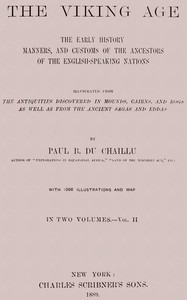 The Viking Age. Volume 2 (of 2)
The early history, manners, and customs of the ancestors of the English-speaking nations