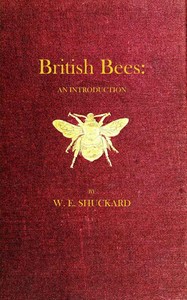 British Bees
An Introduction into the Studies of the Natural History and Economy of the Bees Indigenous to the British Isles