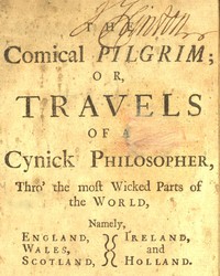 The Comical Pilgrim; or, Travels of a Cynick Philosopher...
Thro' the most Wicked Parts of the World, Namely, England, Wales, Scotland, Ireland, and Holland