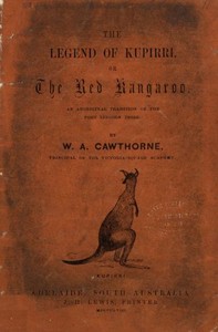 The Legend of Kupirri, or, The Red Kangaroo
An Aboriginal Tradition of the Port Lincoln Tribe