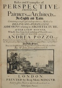 Rules and Examples of Perspective proper for Painters and Architects, etc.
In English and Latin: Containing a most easie and expeditious method to delineate in perspective all designs relating to architecture