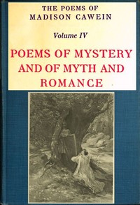 The Poems of Madison Cawein, Volume 4 (of 5)
Poems of mystery and of myth and romance
