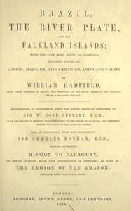 Brazil, the River Plate, and the Falkland Islands
With the Cape Horn route to Australia. Including notices of Lisbon, Madeira, the Canaries, and Cape Verde.