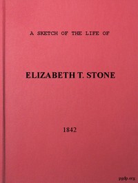 A Sketch of the Life of Elizabeth T. Stone and of Her Persecutions
With an Appendix of Her Treatment and Sufferings While in the Charlestown McLean Assylum, Where She Was Confined Under the Pretence of Insanity