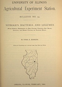 Nitrogen Bacteria and Legumes
With special reference to red clover, cowpeas, soy beans, alfalfa, and sweet clover, on Illinois soils