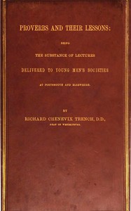 Proverbs and Their Lessons
Being the Subject of Lectures Delivered to Young Men's Societies at Portsmouth and Elsewhere