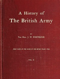 A History of the British Army, Vol. 2
First Part—to the Close of the Seven Years' War
