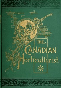 The Canadian Horticulturist, Volume I
Compendium & Index