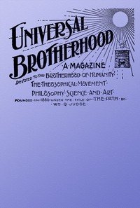 Universal Brotherhood, Volume XIII, No. 10, January 1899
A Magazine Devoted to the Brotherhood of Humanity, the Theosophical Movement, Philosophy, Science and Art