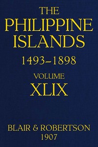 The Philippine Islands, 1493-1898; Volume 49
Explorations by early navigators, descriptions of the islands and their peoples, their history and records of the catholic missions, as related in contemporaneous books and manuscripts, showing the political,