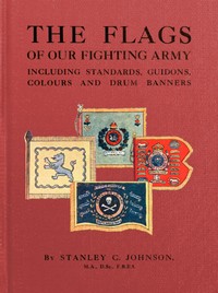 The Flags of Our Fighting Army
Including standards, guidons, colours and drum banners