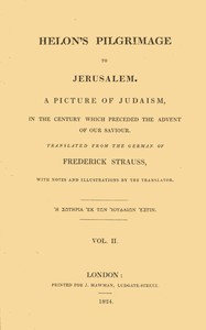 Helon's Pilgrimage to Jerusalem, Volume 2 (of 2)
A picture of Judaism, in the century which preceded the advent of our Savior.