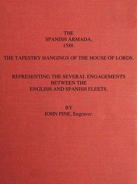 The Spanish Armada, 1588
The Tapestry Hangings of the House of Lords Representing the Several Engagements Between the English and Spanish Fleets.