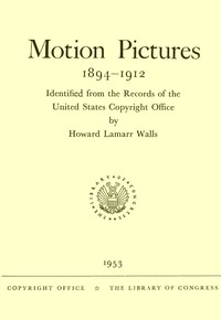 Motion Pictures, 1894-1912
Identified from the Records of the United States Copyright Office