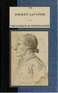 The Pocket Lavater; or, The Science of Physiognomy
To which is added an inquiry into the analogy existing between brute and human physiognomy