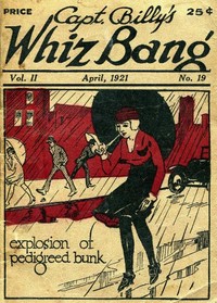Captain Billy's Whiz Bang, Vol. II. No. 19, April, 1921
America's Magazine of Wit, Humor and Filosophy