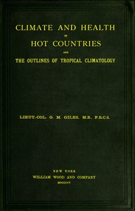Climate and Health in Hot Countries and the Outlines of Tropical Climatology
A Popular Treatise on Personal Hygiene in the Hotter Parts of the World, and on the Climates That Will Be Met Within Them.