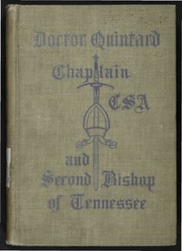 Doctor Quintard, Chaplain C.S.A. and Second Bishop of Tennessee
Being His Story of the War (1861-1865)