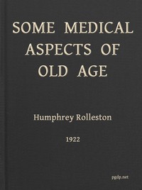 Some Medical Aspects of Old Age
Being the Linacre lecture, 1922, St. John's college, Cambridge