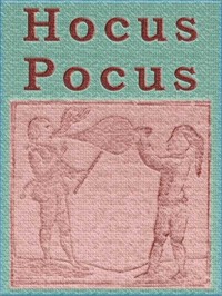 Hocus Pocus; or The Whole Art of Legerdemain, in Perfection.
By which the meanest capacity may perform the whole without the help of a teacher. Together with the Use of all the Instruments belonging thereto.