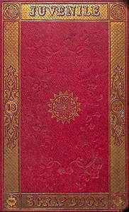 The Juvenile Scrap-book for 1849
A Christmas and New Year's present for young people
