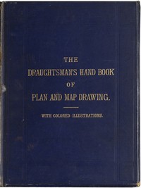 The Draughtsman's Handbook of Plan and Map Drawing
Including instructions for the preparation of engineering, architectural, and mechanical drawings.