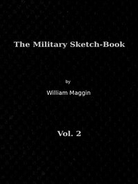 The Military Sketch-Book, Vol. 2 (of 2)
Reminiscences of seventeen years in the service abroad and at home